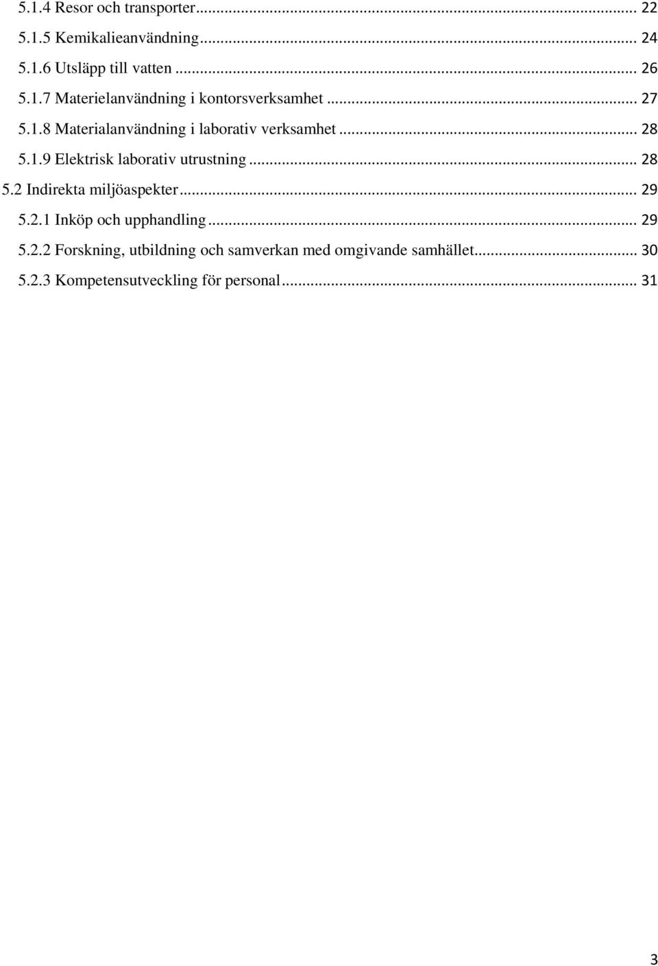 .. 29 5.2.1 Inköp och upphandling... 29 5.2.2 Forskning, utbildning och samverkan med omgivande samhället.