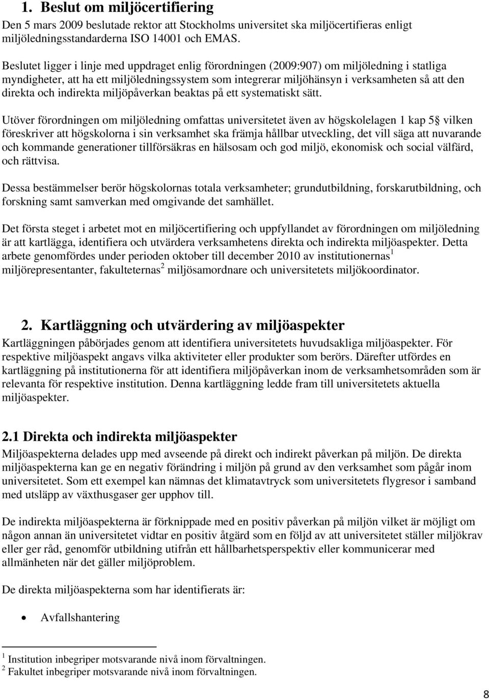 och indirekta miljöpåverkan beaktas på ett systematiskt sätt.