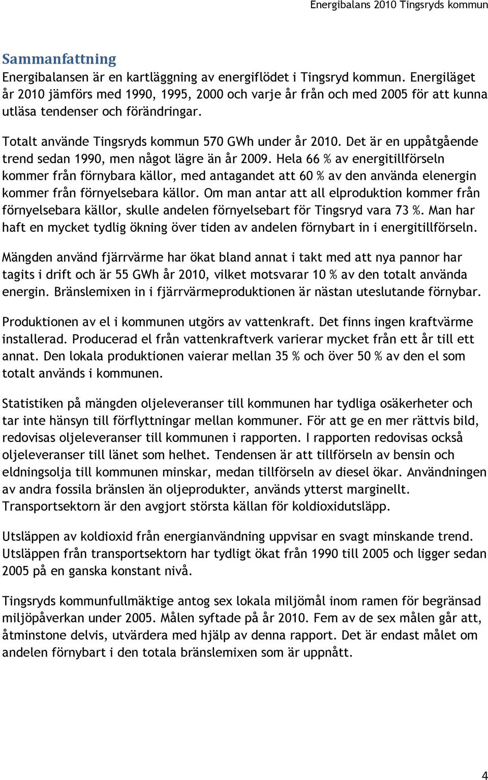 Det är en uppåtgående trend sedan 1990, men något lägre än år 2009.