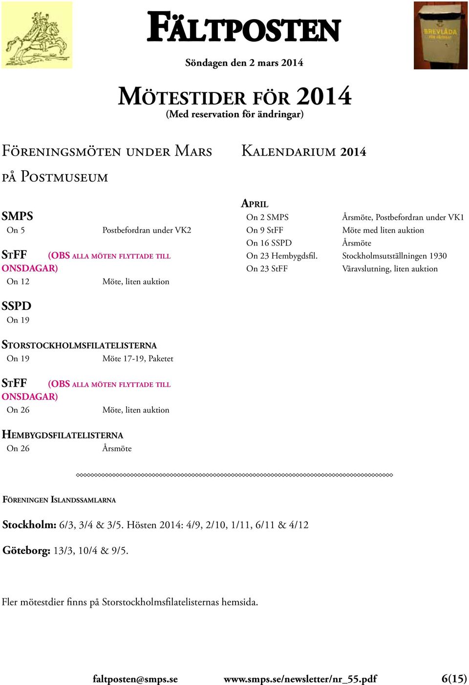 Stockholmsutställningen 1930 On 23 StFF Våravslutning, liten auktion SSPD On 19 Storstockholmsfilatelisterna On 19 Möte 17-19, Paketet StFF ONSDAGAR) On 26 (OBS alla möten flyttade till Möte,