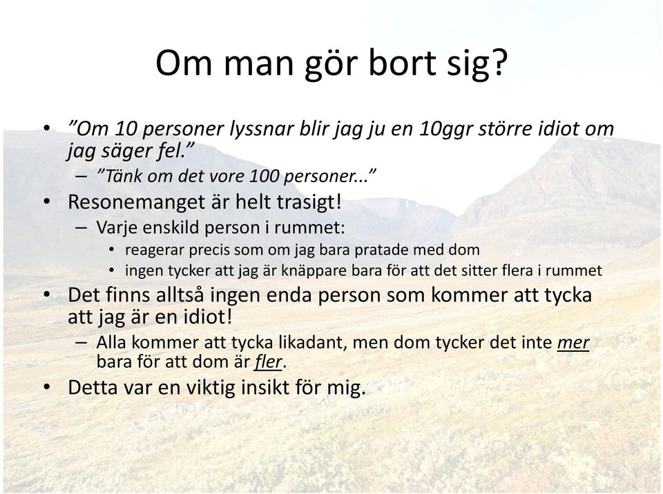 Varje enskild person i rummet: reagerar precis som om jag bara pratade med dom ingen tycker att jag är knäppare bara för att