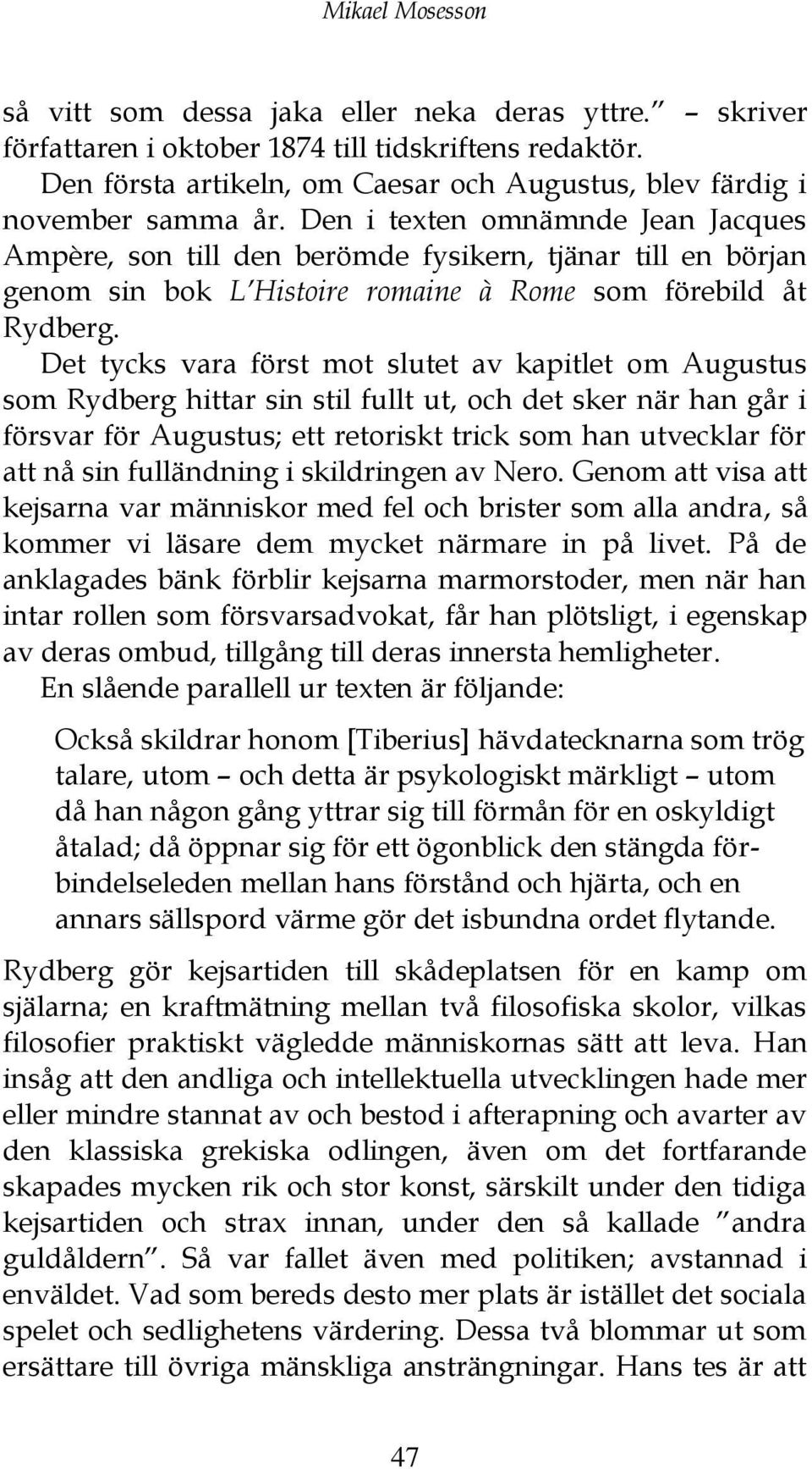 Den i texten omnämnde Jean Jacques Ampère, son till den berömde fysikern, tjänar till en början genom sin bok L Histoire romaine à Rome som förebild åt Rydberg.