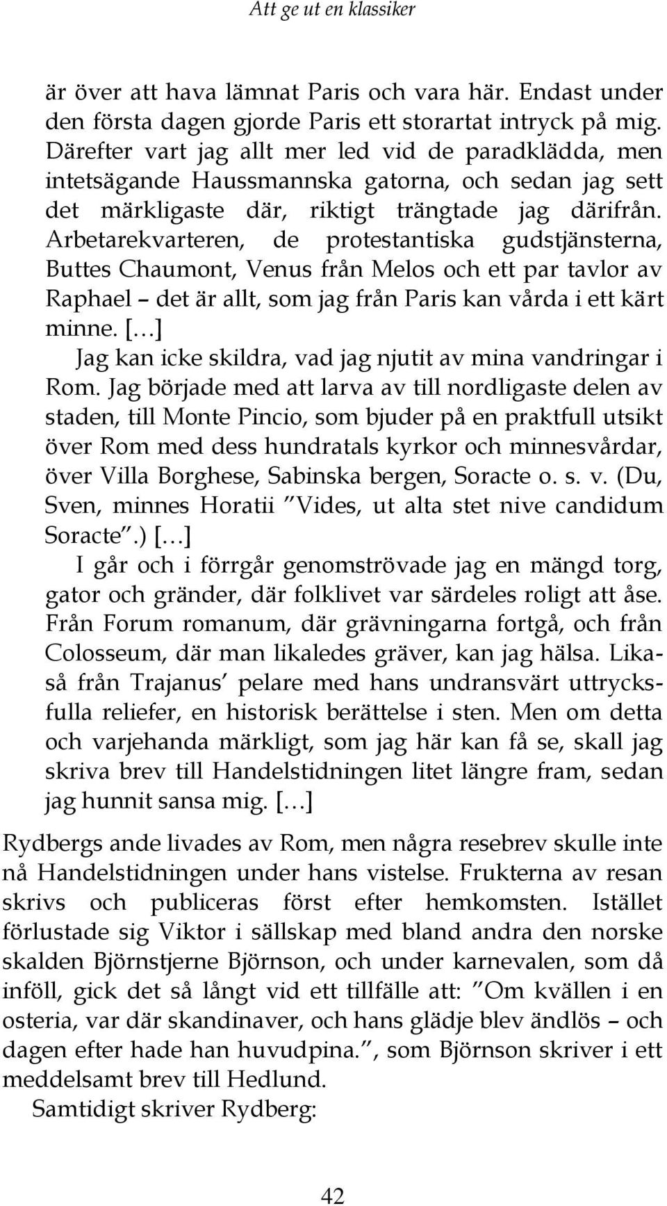 Arbetarekvarteren, de protestantiska gudstjänsterna, Buttes Chaumont, Venus från Melos och ett par tavlor av Raphael det är allt, som jag från Paris kan vårda i ett kärt minne.