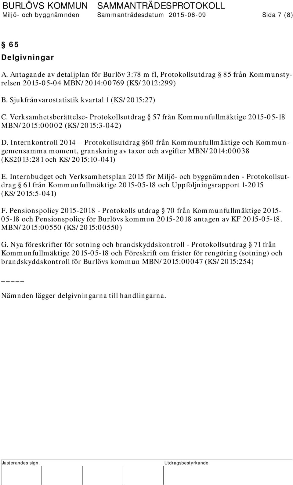 Verksamhetsberättelse- Protokollsutdrag 57 från Kommunfullmäktige 2015-05-18 MBN/2015:00002 (KS/2015:3-042) D.