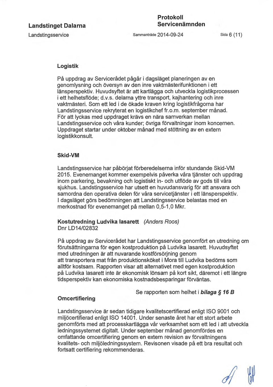 Som ett led i de ökade kraven kring logistikfrågorna har Landstingsservice rekryterat en logistikchef fr.o.m. september månad.