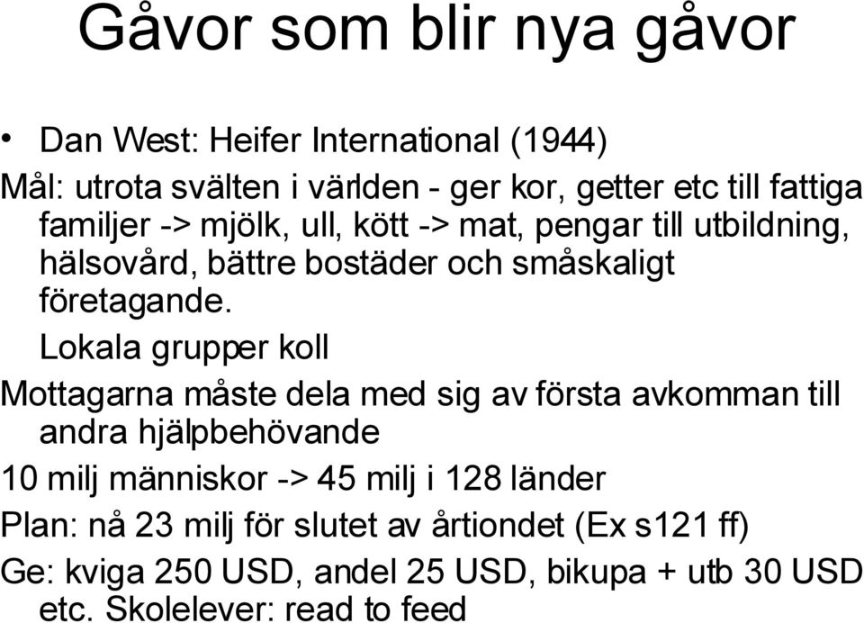 Lokala grupper koll Mottagarna måste dela med sig av första avkomman till andra hjälpbehövande 10 milj människor -> 45 milj i 128