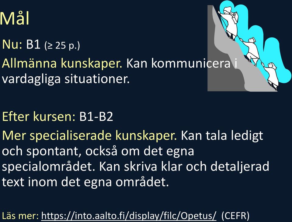 Efter kursen: B1-B2 Mer specialiserade kunskaper.