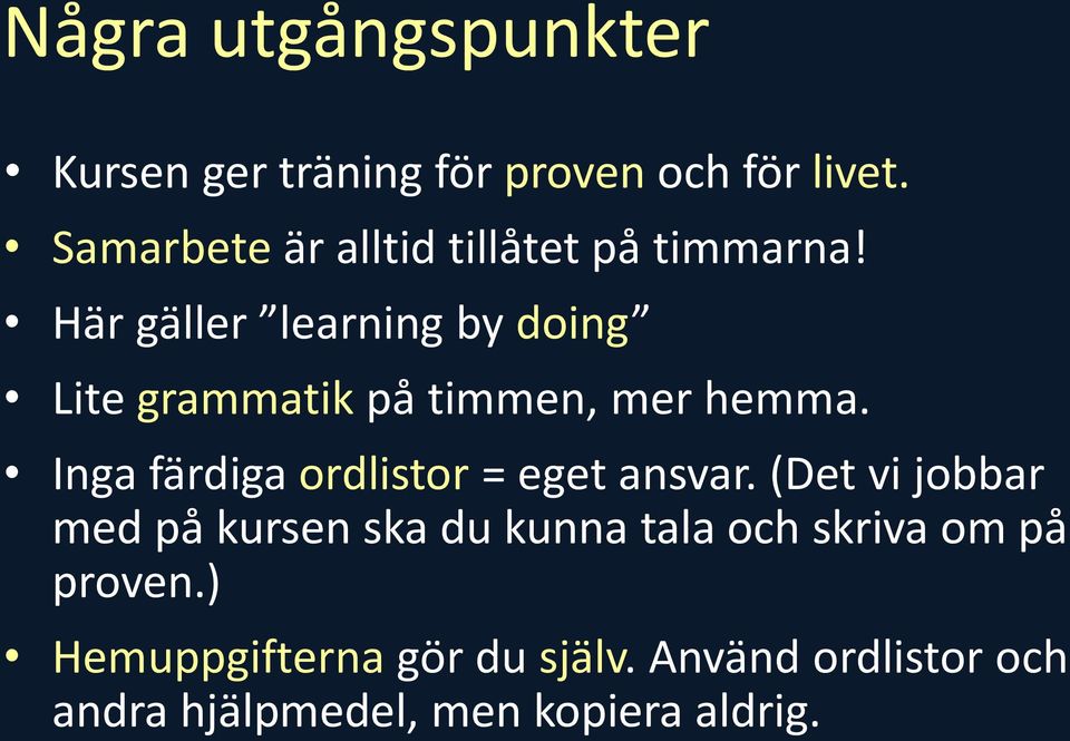 Här gäller learning by doing Lite grammatik på timmen, mer hemma.