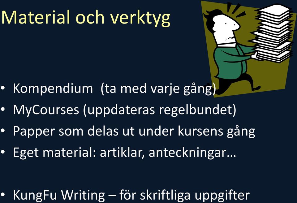 som delas ut under kursens gång Eget material: