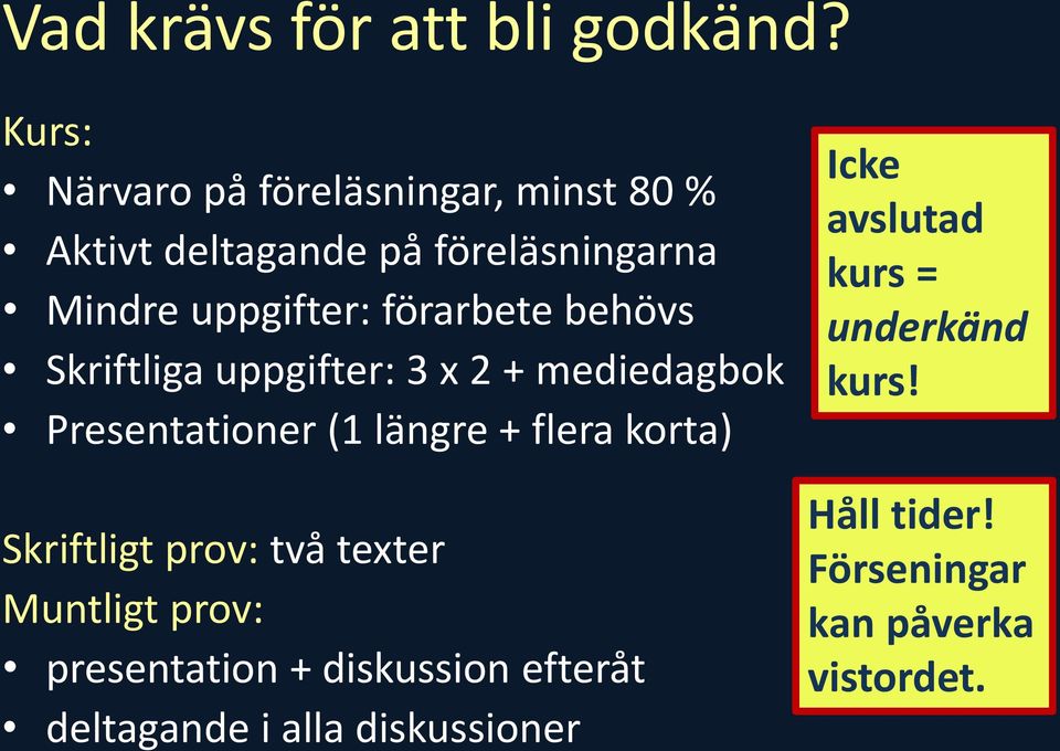 förarbete behövs Skriftliga uppgifter: 3 x 2 + mediedagbok Presentationer (1 längre + flera korta)