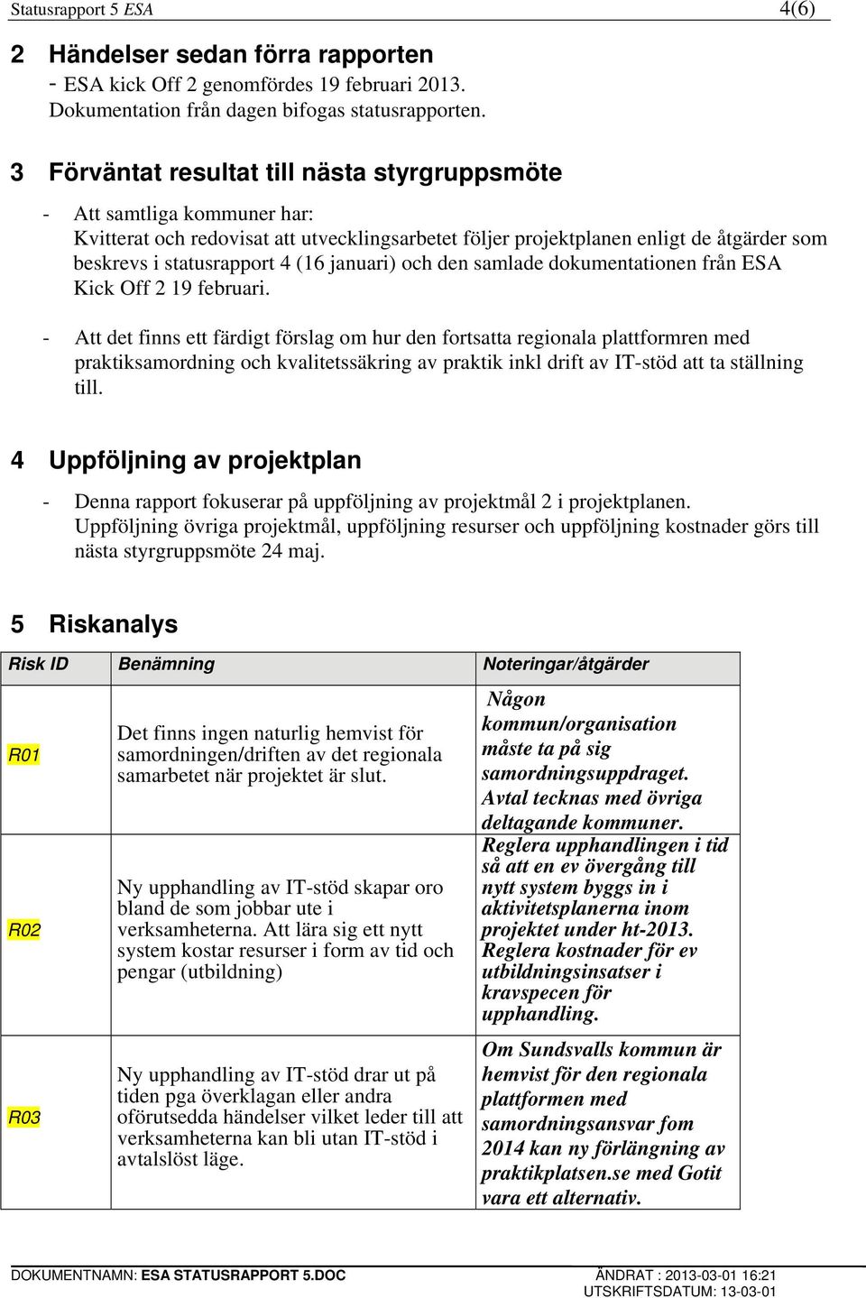 januari) och den samlade dokumentationen från ESA Kick Off 2 19 februari.