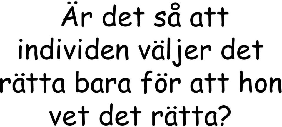 det rätta bara