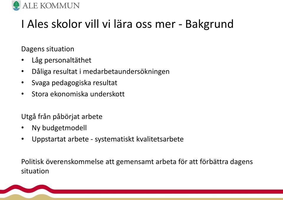 Utgå från påbörjat arbete Ny budgetmodell Uppstartat arbete - systematiskt kvalitetsarbete