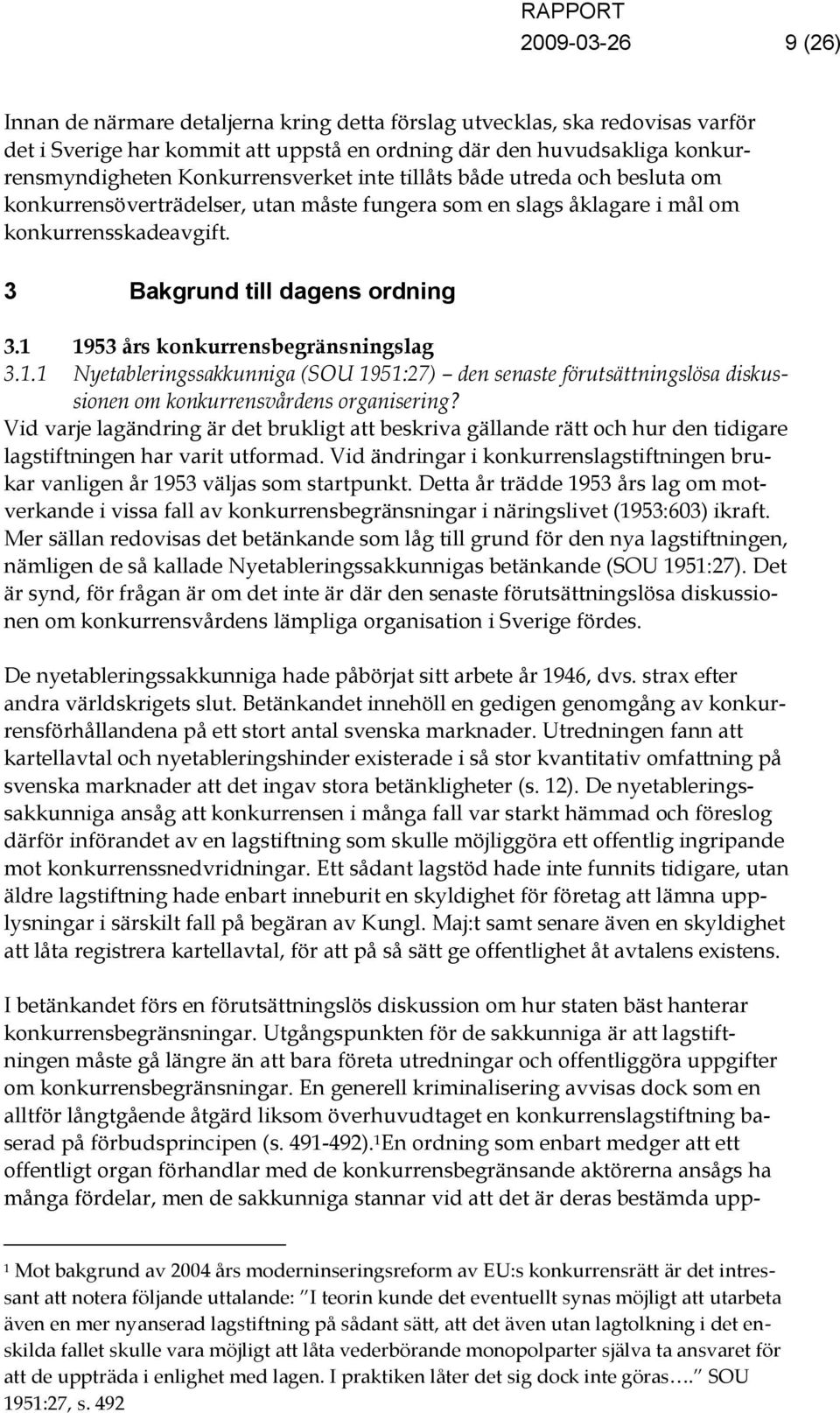 1 1953 års konkurrensbegränsningslag 3.1.1 Nyetableringssakkunniga (SOU 1951:27) den senaste förutsättningslösa diskussionen om konkurrensvårdens organisering?