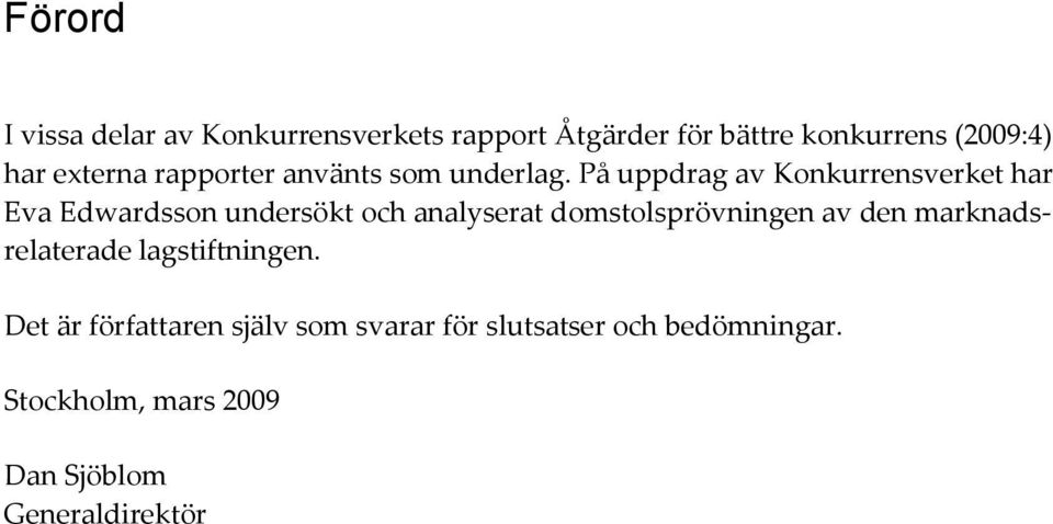 På uppdrag av Konkurrensverket har Eva Edwardsson undersökt och analyserat domstolsprövningen av