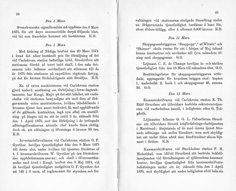 skall, i elen mån detsamma icke befinnes användbart att utlemnas till de år 1875 från stationen på expedition utgående fartyg, ]Jå det för kronan fördelaktigaste sätt försäljas. KB. En af extra. ma.