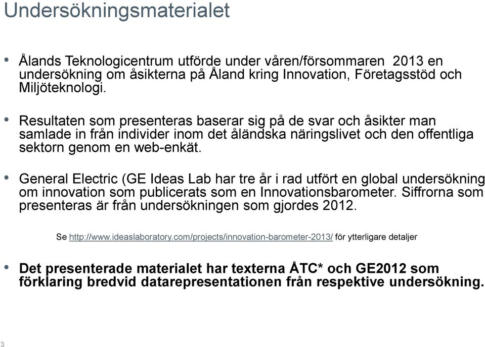 General Electric (GE Ideas Lab har tre år i rad utfört en global undersökning om innovation som publicerats som en Innovationsbarometer.
