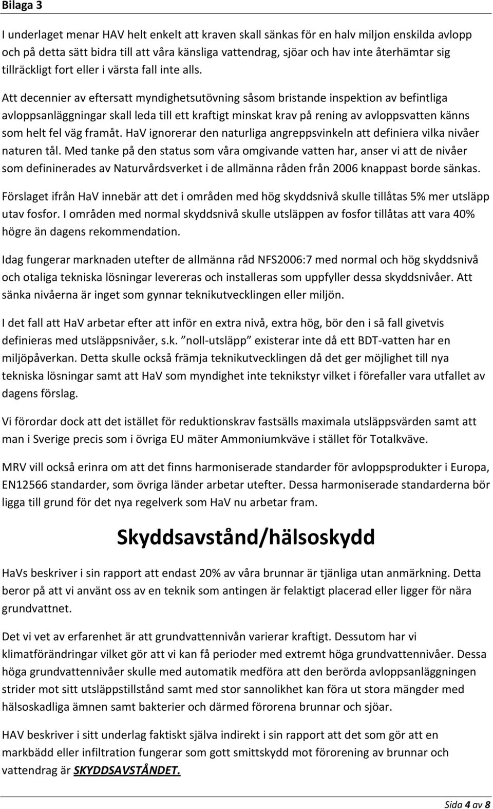 Att decennier av eftersatt myndighetsutövning såsom bristande inspektion av befintliga avloppsanläggningar skall leda till ett kraftigt minskat krav på rening av avloppsvatten känns som helt fel väg