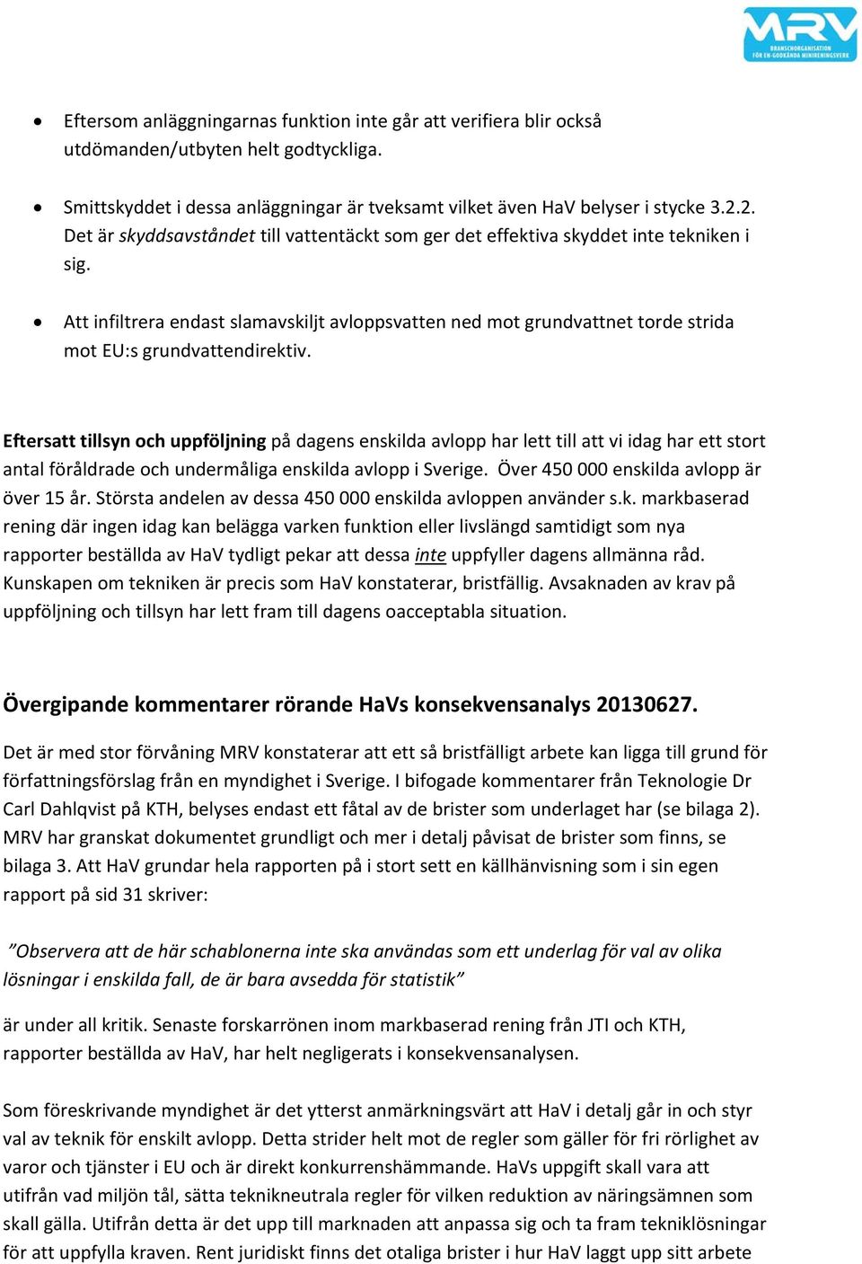 Att infiltrera endast slamavskiljt avloppsvatten ned mot grundvattnet torde strida mot EU:s grundvattendirektiv.