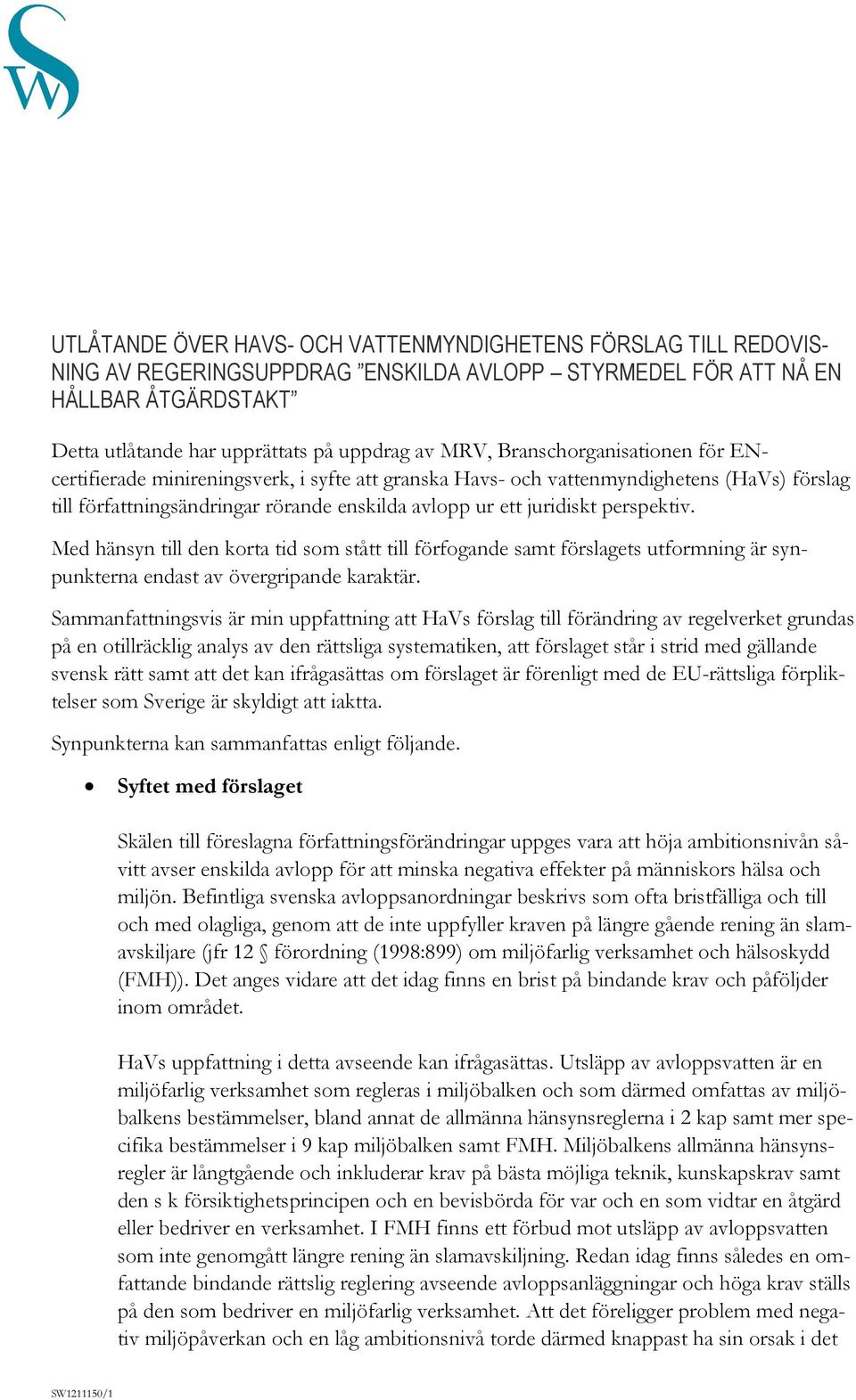 perspektiv. Med hänsyn till den korta tid som stått till förfogande samt förslagets utformning är synpunkterna endast av övergripande karaktär.