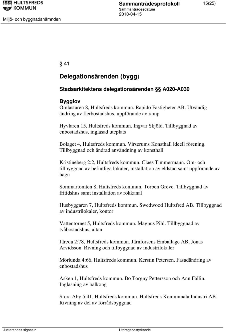 Virserums Konsthall ideell förening. Tillbyggnad och ändrad användning av konsthall Kristineberg 2:2, Hultsfreds kommun. Claes Timmermann.