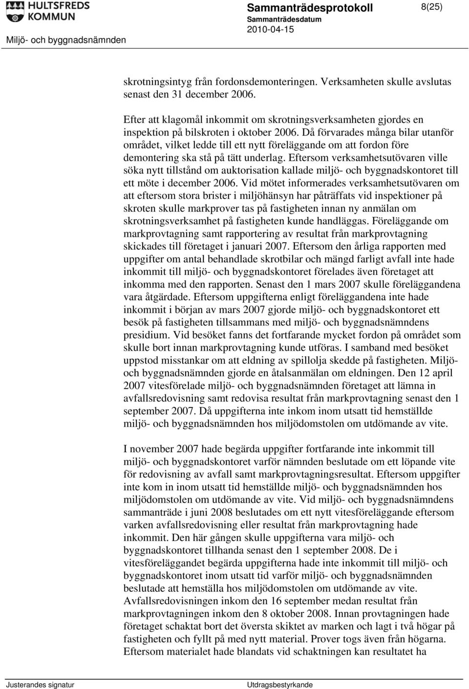 Då förvarades många bilar utanför området, vilket ledde till ett nytt föreläggande om att fordon före demontering ska stå på tätt underlag.