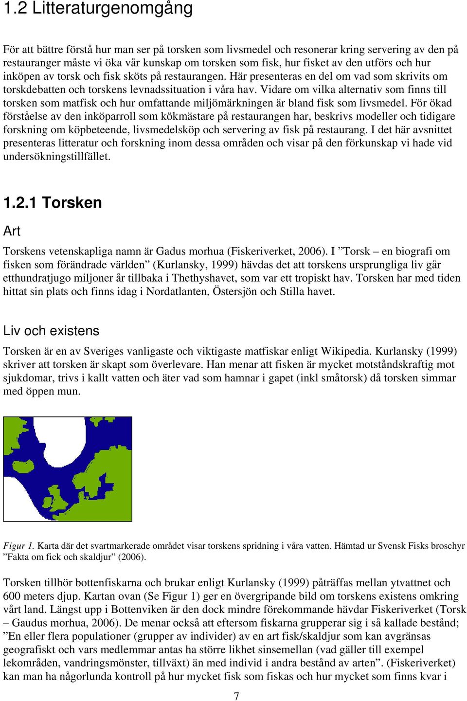 Vidare om vilka alternativ som finns till torsken som matfisk och hur omfattande miljömärkningen är bland fisk som livsmedel.