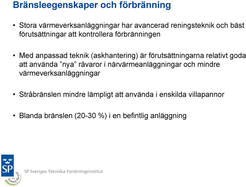 relativt goda att använda nya råvaror i närvärmeanläggningar och mindre värmeverksanläggningar