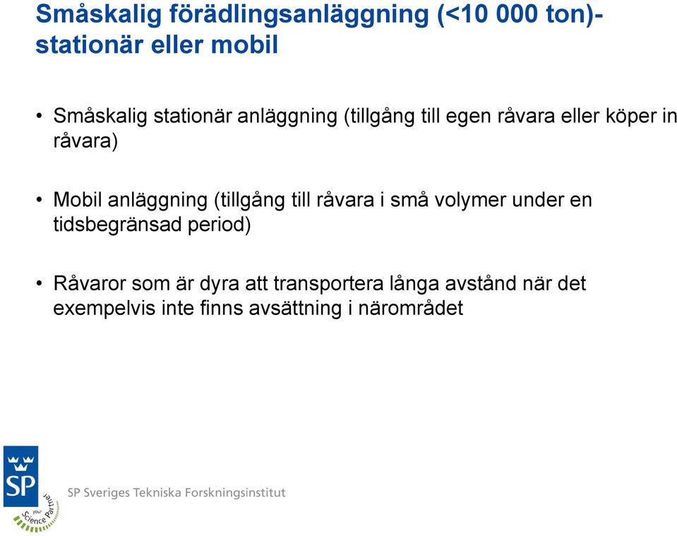 anläggning (tillgång till råvara i små volymer under en tidsbegränsad period)