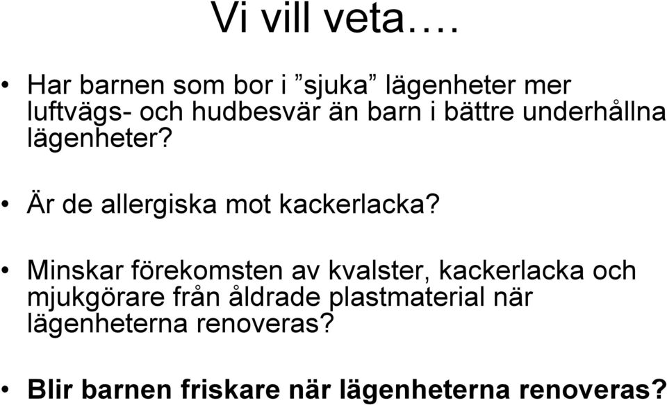 bättre underhållna lägenheter? Är de allergiska mot kackerlacka?