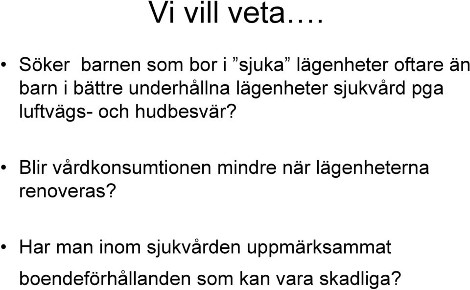 underhållna lägenheter sjukvård pga luftvägs- och hudbesvär?