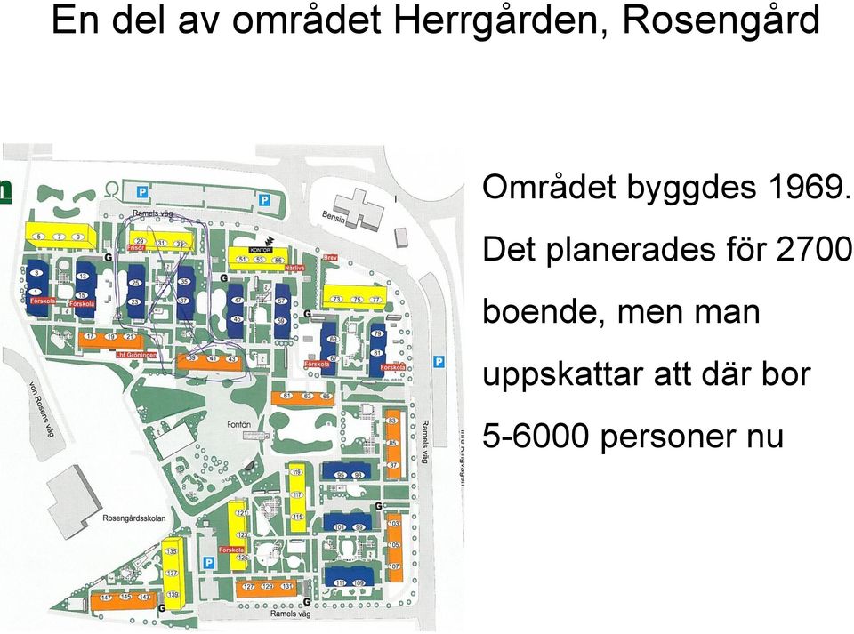 Det planerades för 2700 boende, men