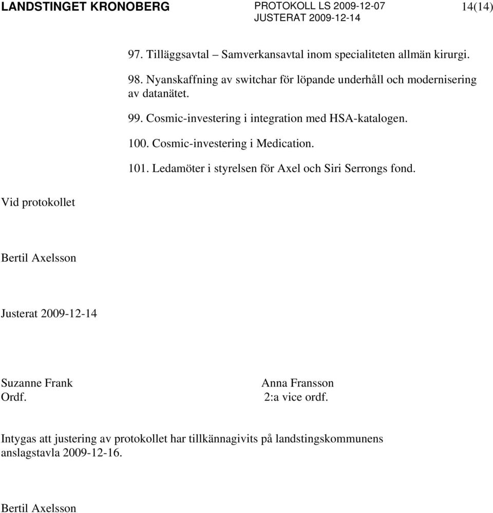 Cosmic-investering i integration med HSA-katalogen. 100. Cosmic-investering i Medication. 101.