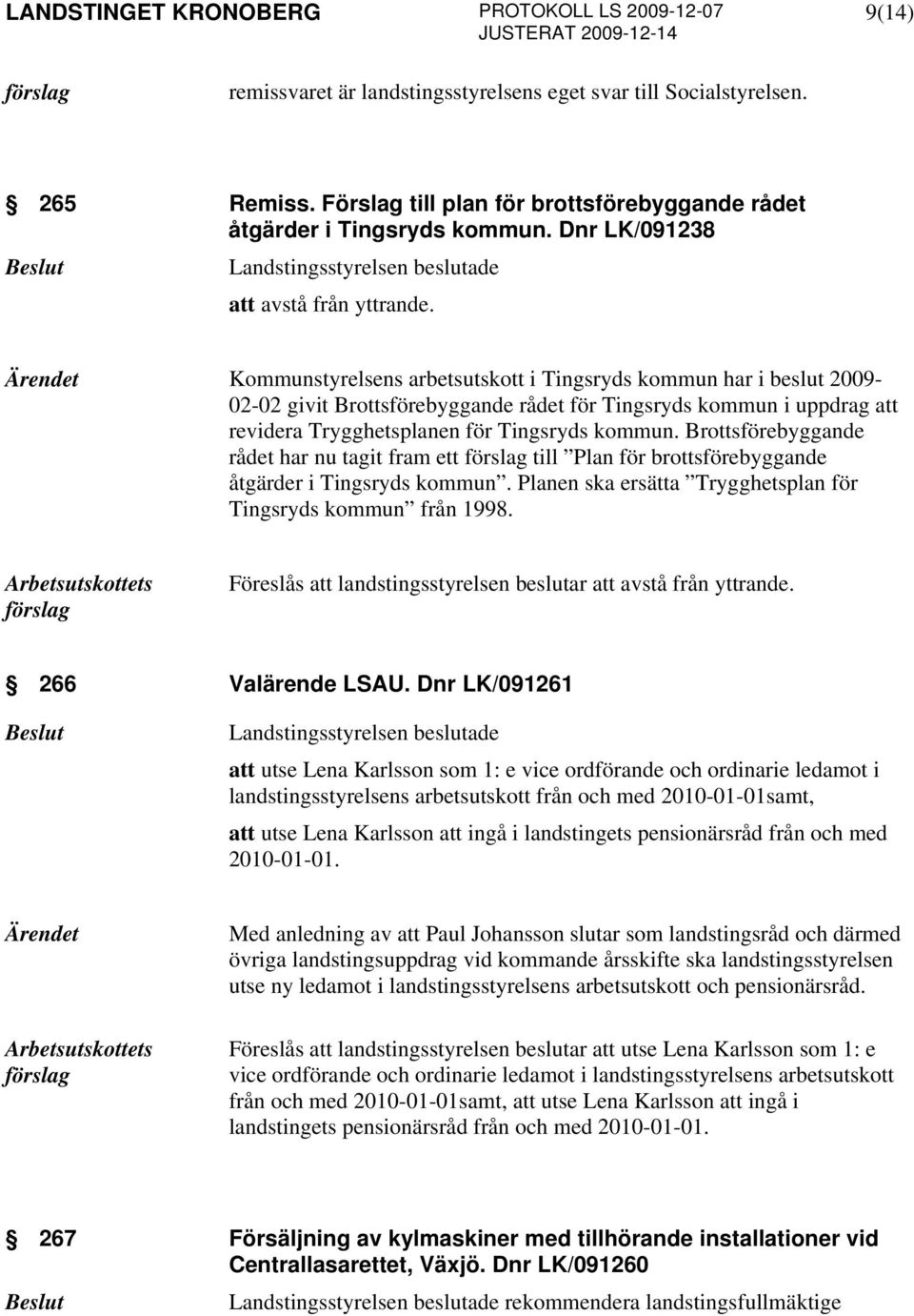 Brottsförebyggande rådet har nu tagit fram ett till Plan för brottsförebyggande åtgärder i Tingsryds kommun. Planen ska ersätta Trygghetsplan för Tingsryds kommun från 1998.