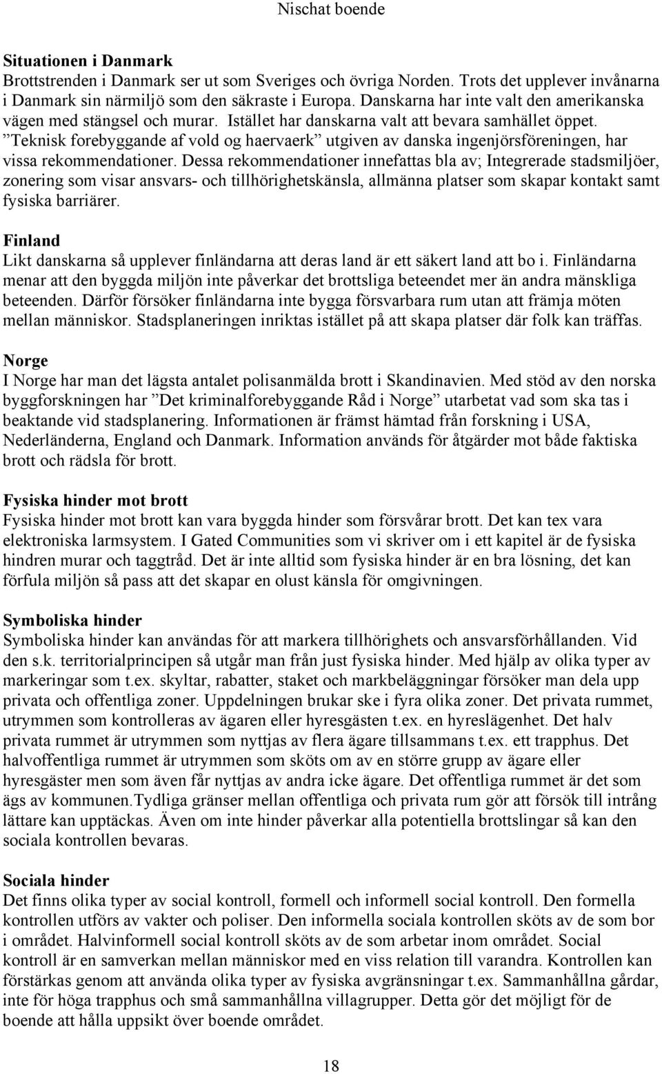 Teknisk forebyggande af vold og haervaerk utgiven av danska ingenjörsföreningen, har vissa rekommendationer.