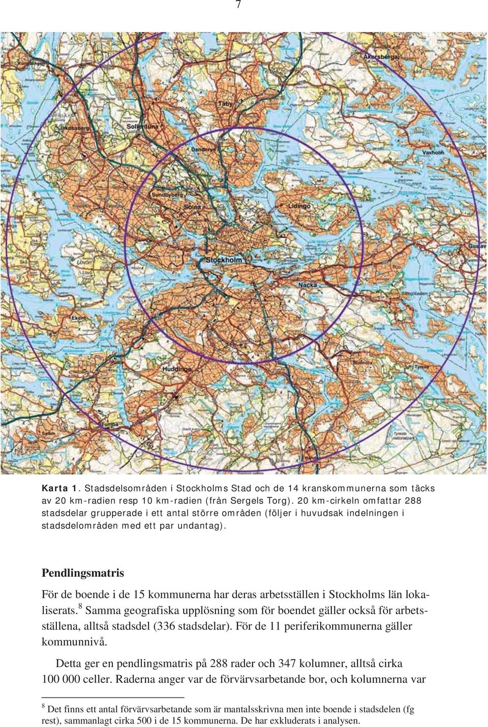 Pendlingsmatris För de boende i de 15 kommunerna har deras arbetsställen i Stockholms län lokaliserats.