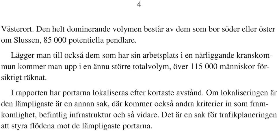 människor försiktigt räknat. I rapporten har portarna lokaliseras efter kortaste avstånd.