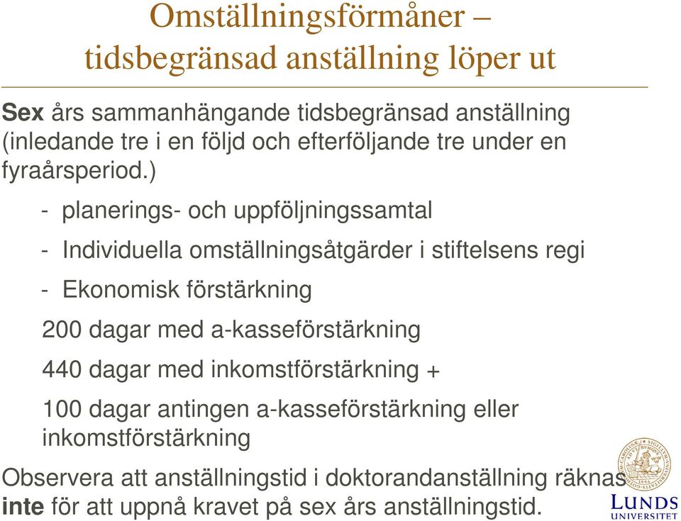 ) - planerings- och uppföljningssamtal - Individuella omställningsåtgärder i stiftelsens regi - Ekonomisk förstärkning 200 dagar med