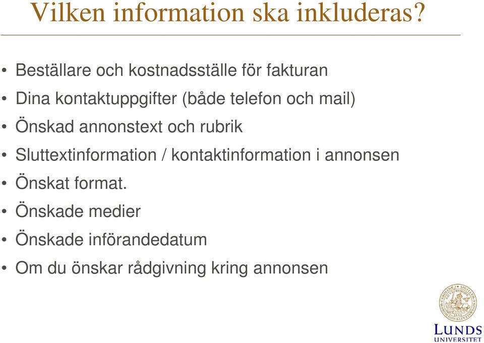 telefon och mail) Önskad annonstext och rubrik Sluttextinformation /