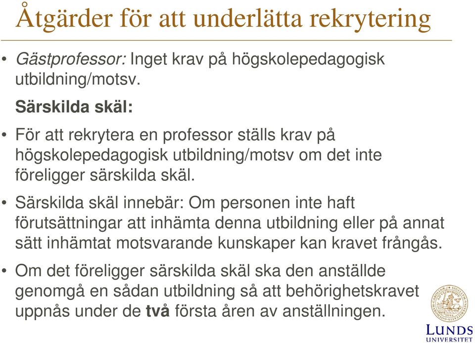 Särskilda skäl innebär: Om personen inte haft förutsättningar att inhämta denna utbildning eller på annat sätt inhämtat motsvarande