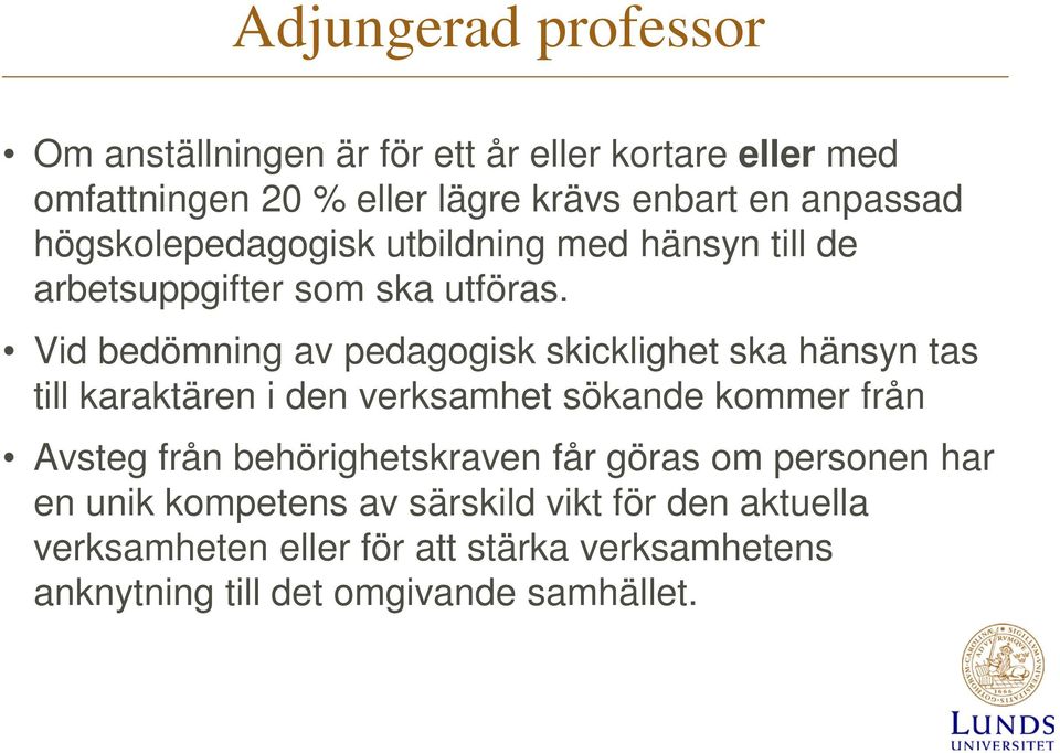 Vid bedömning av pedagogisk skicklighet ska hänsyn tas till karaktären i den verksamhet sökande kommer från Avsteg från