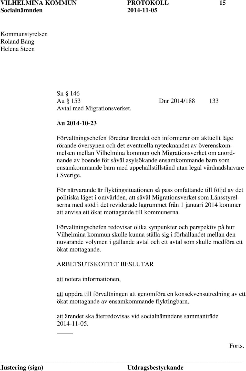 om anordnande av boende för såväl asylsökande ensamkommande barn som ensamkommande barn med uppehållstillstånd utan legal vårdnadshavare i Sverige.