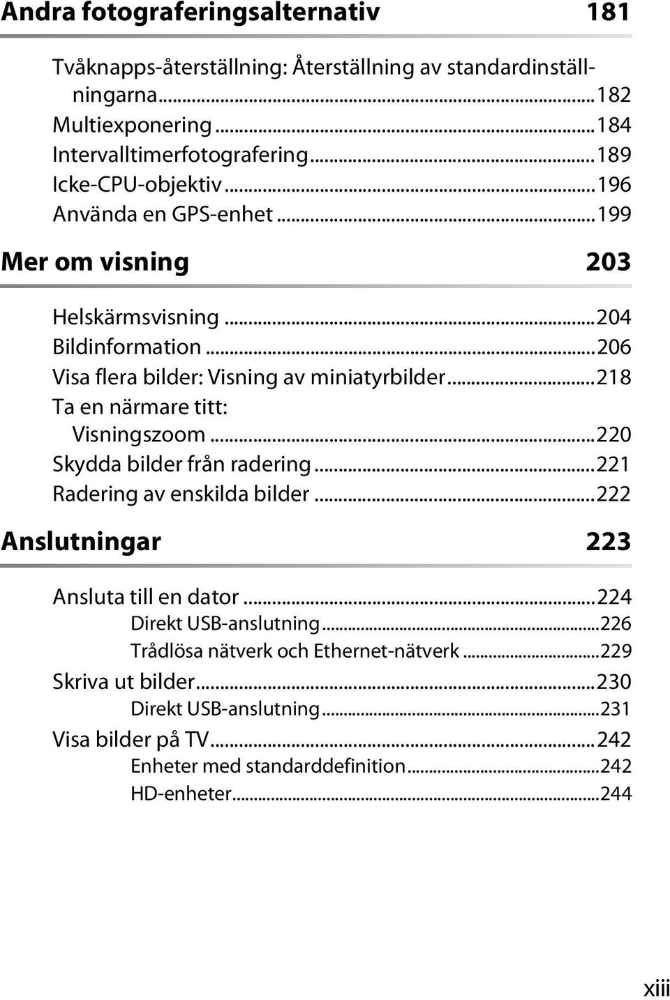 ..218 Ta en närmare titt: Visningszoom...220 Skydda bilder från radering...221 Radering av enskilda bilder...222 Anslutningar 223 Ansluta till en dator.