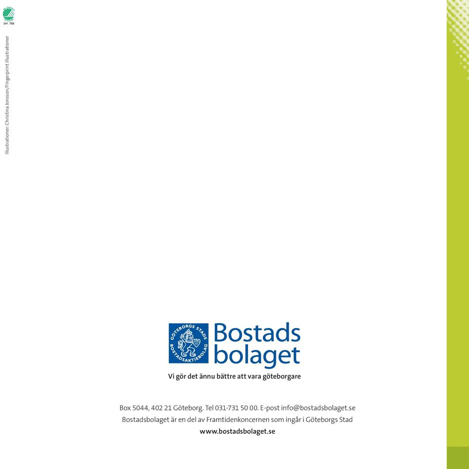 Tel 031-731 50 00. E-post info@bostadsbolaget.