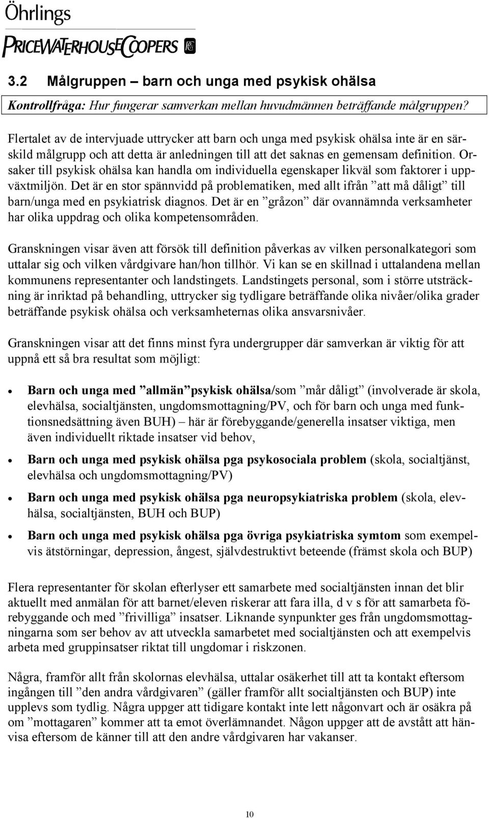 Orsaker till psykisk ohälsa kan handla om individuella egenskaper likväl som faktorer i uppväxtmiljön.