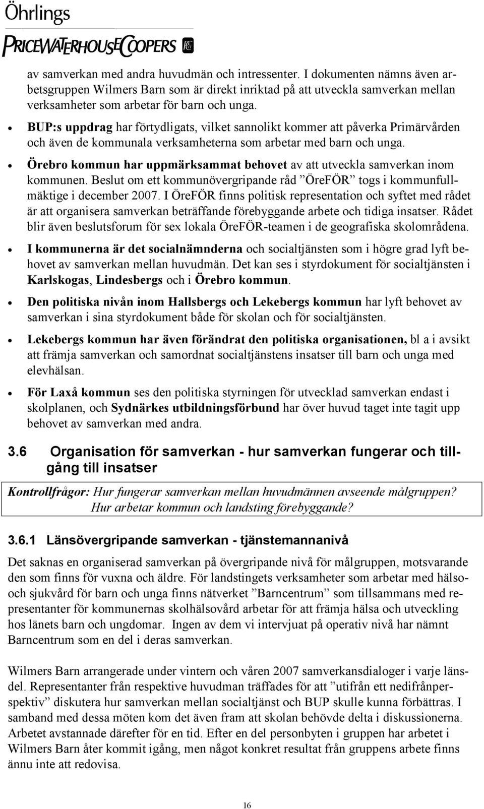 Örebro kommun har uppmärksammat behovet av att utveckla samverkan inom kommunen. Beslut om ett kommunövergripande råd ÖreFÖR togs i kommunfullmäktige i december 2007.