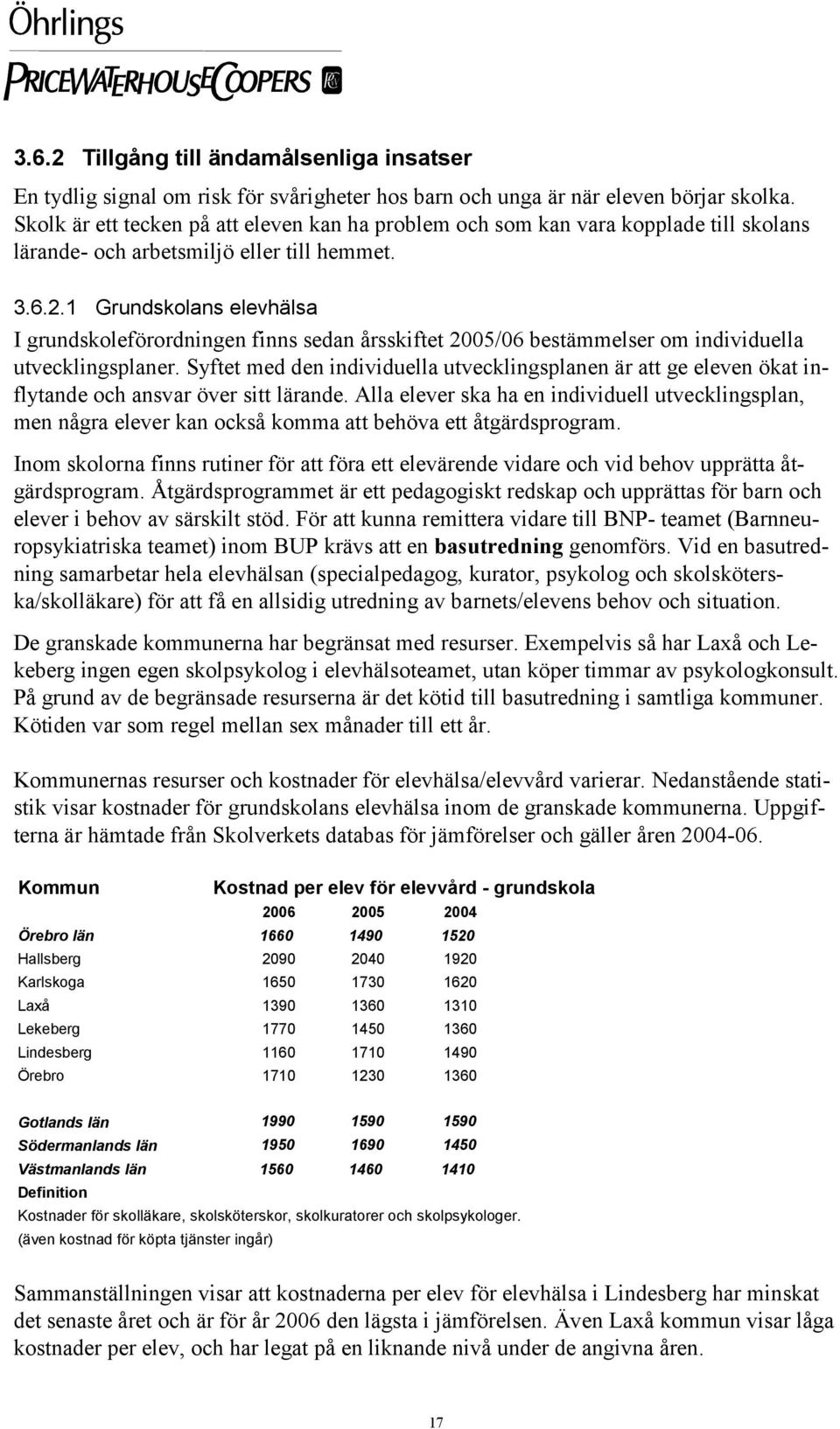 1 Grundskolans elevhälsa I grundskoleförordningen finns sedan årsskiftet 2005/06 bestämmelser om individuella utvecklingsplaner.