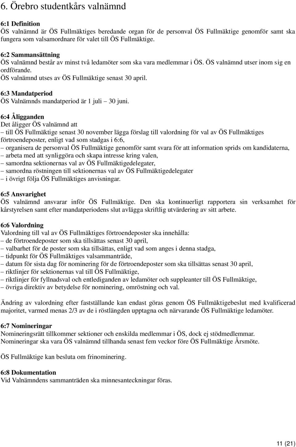 6:3 Mandatperiod ÖS Valnämnds mandatperiod är 1 juli 30 juni.