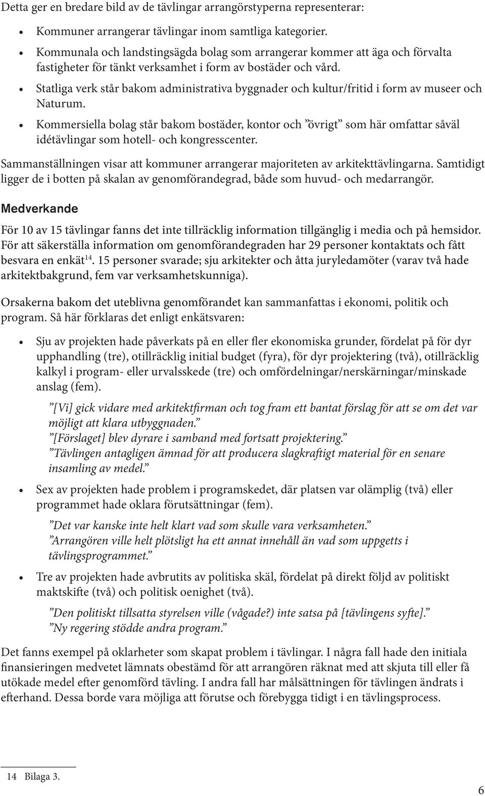 Statliga verk står bakom administrativa byggnader och kultur/fritid i form av museer och Naturum.