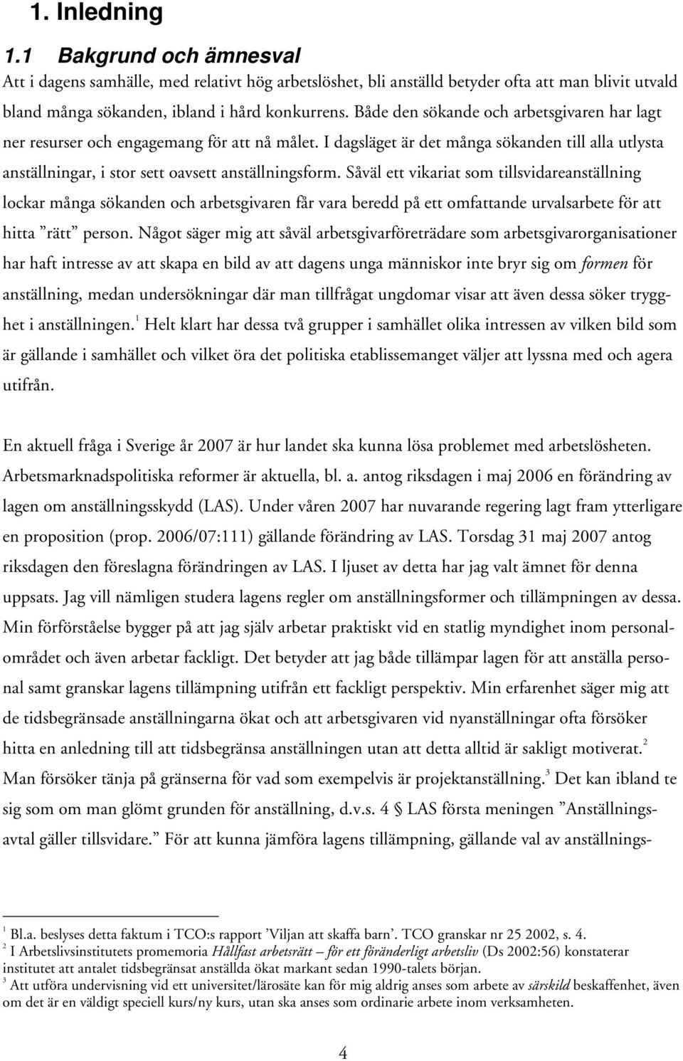 Såväl ett vikariat som tillsvidareanställning lockar många sökanden och arbetsgivaren får vara beredd på ett omfattande urvalsarbete för att hitta rätt person.